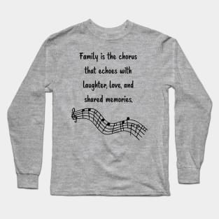 Family is like Music Set 12 - Echoes with laughter, love, and shared memories. Long Sleeve T-Shirt